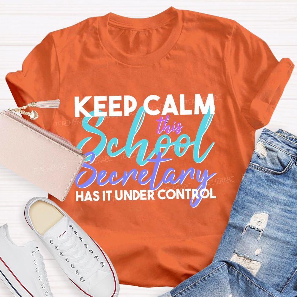 Keep Calm This School Secretary Has It Under Control   Teacher T-shirt