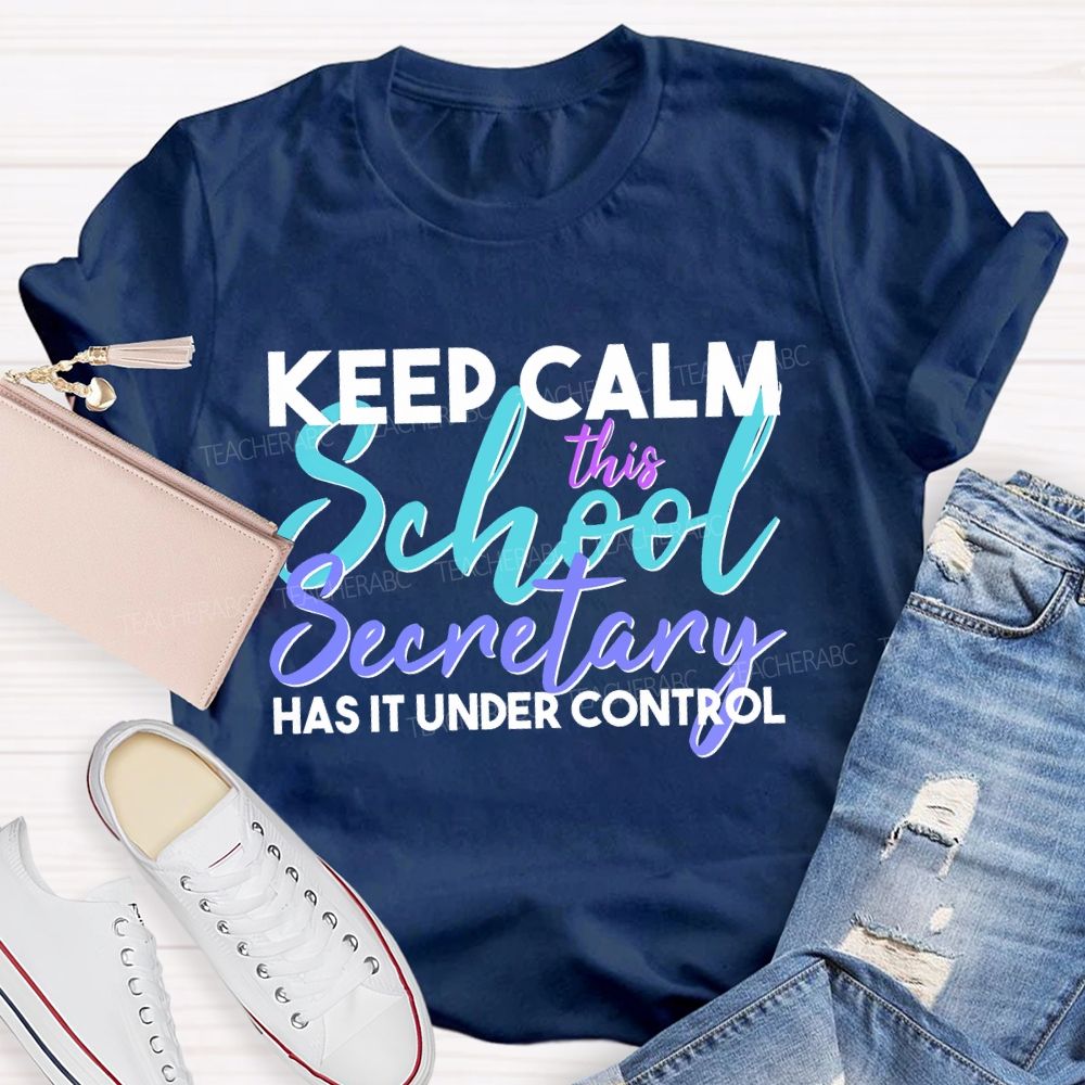 Keep Calm This School Secretary Has It Under Control   Teacher T-shirt
