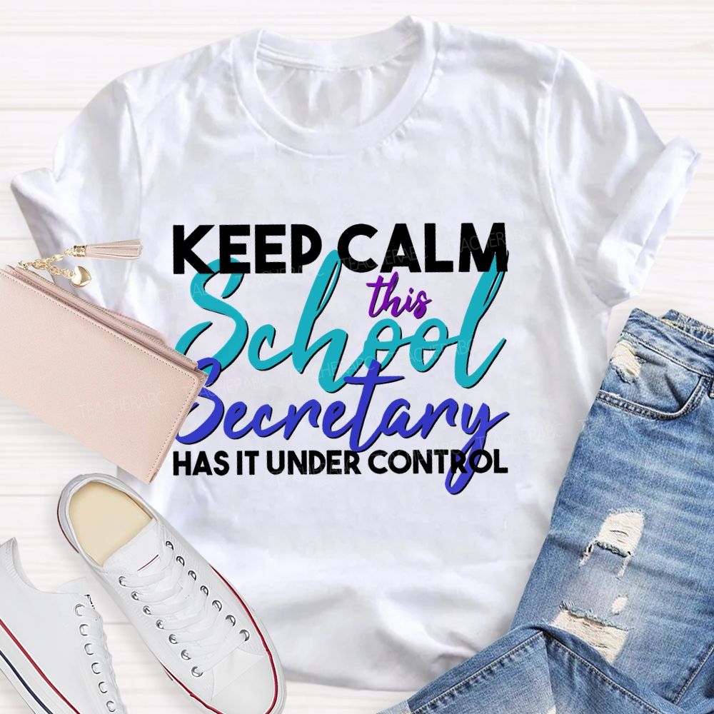 Keep Calm This School Secretary Has It Under Control   Teacher T-shirt