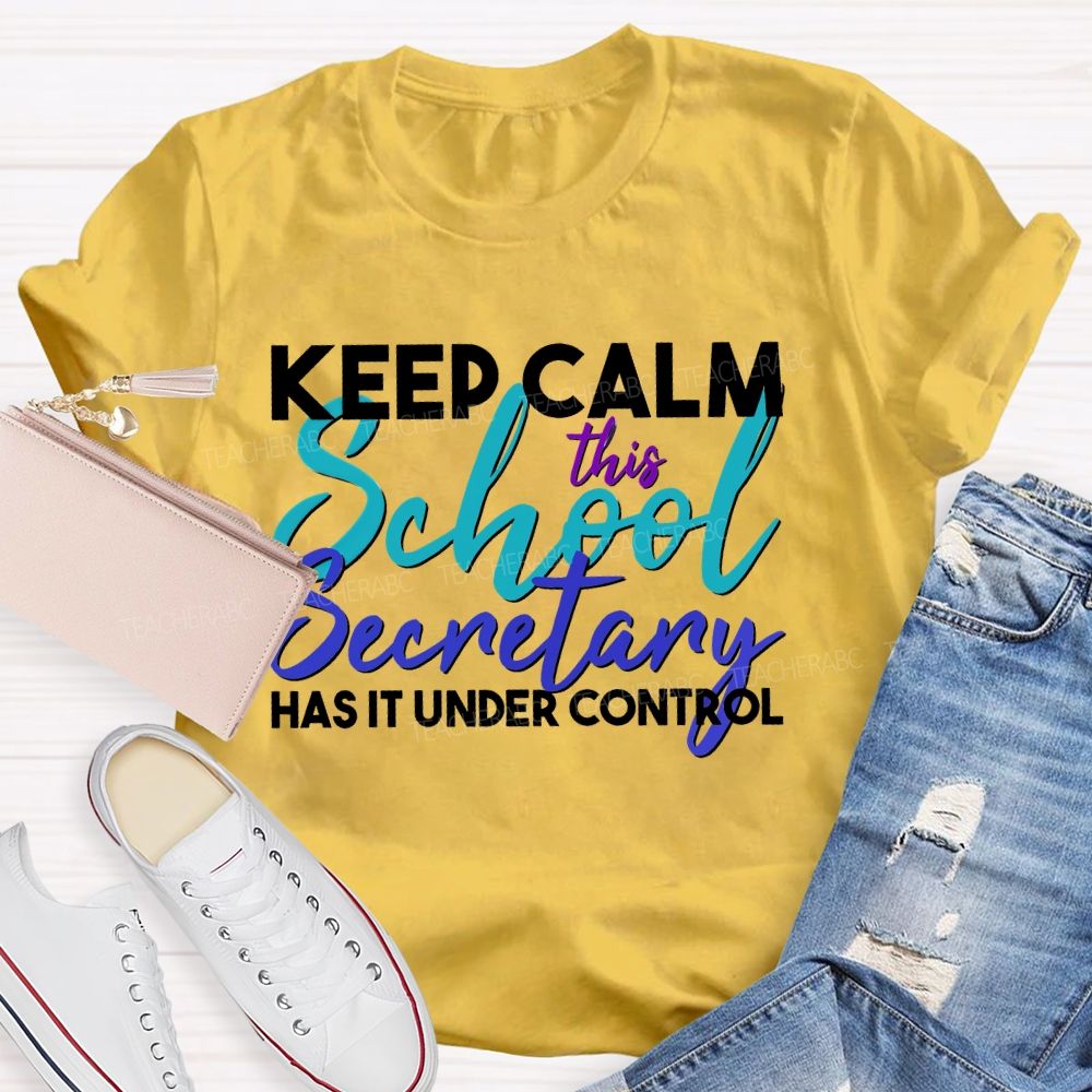 Keep Calm This School Secretary Has It Under Control   Teacher T-shirt