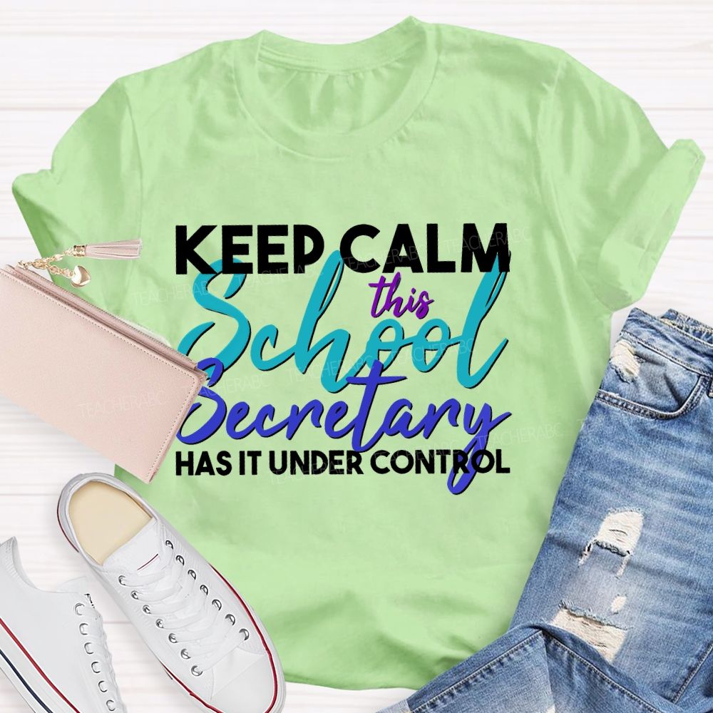 Keep Calm This School Secretary Has It Under Control   Teacher T-shirt