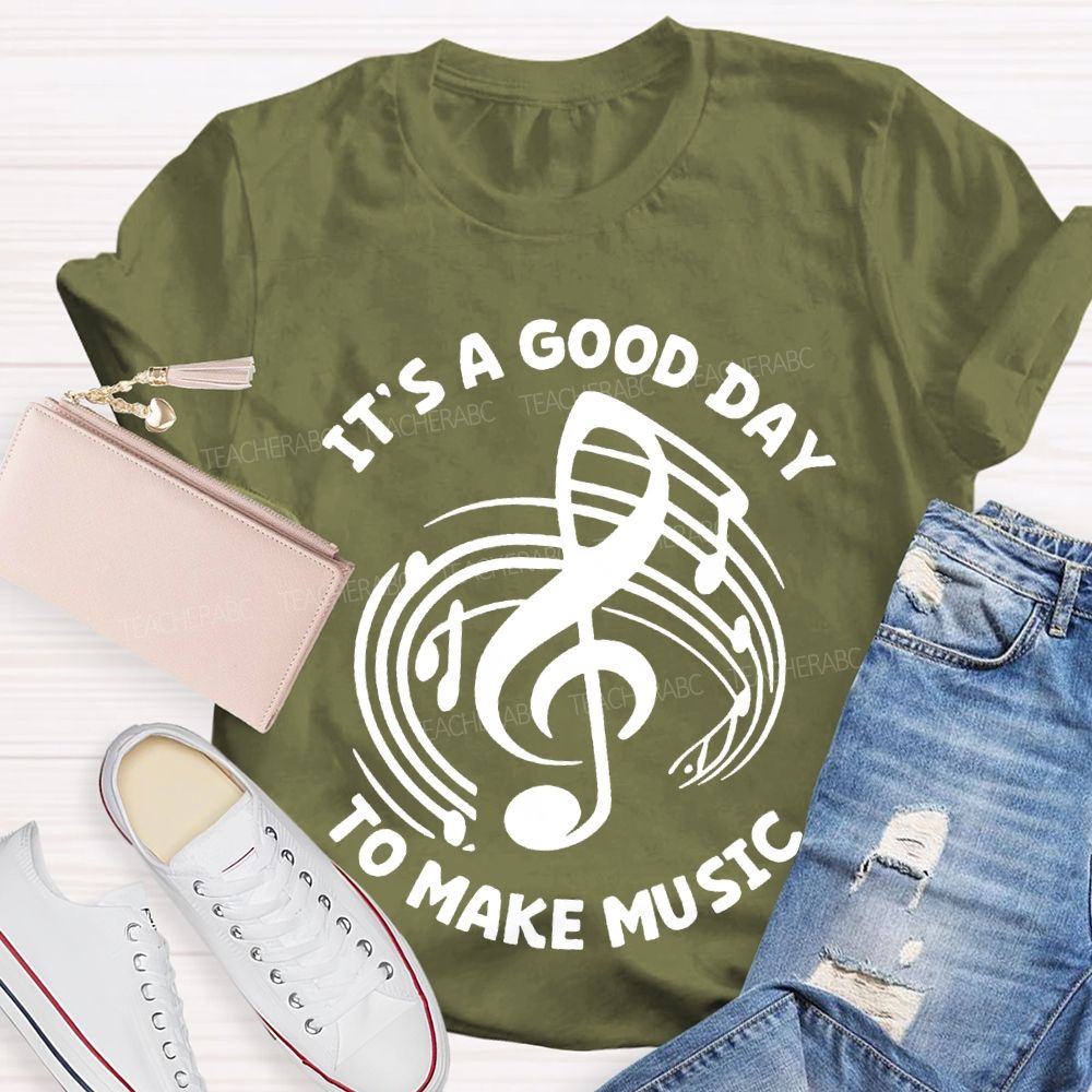 It's A Good Day To Make Music Graphic  Teacher T-shirt
