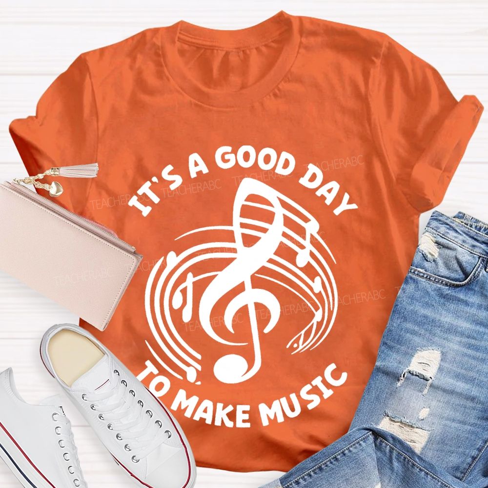 It's A Good Day To Make Music Graphic  Teacher T-shirt