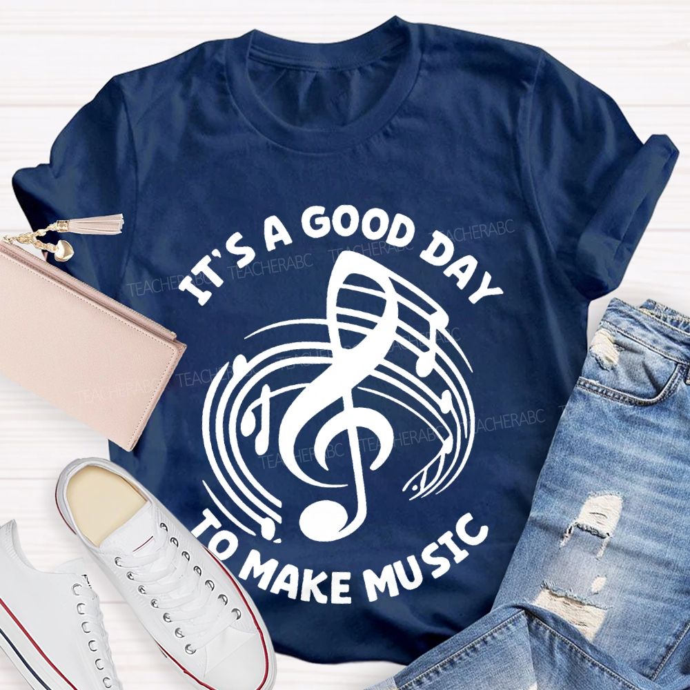 It's A Good Day To Make Music Graphic  Teacher T-shirt