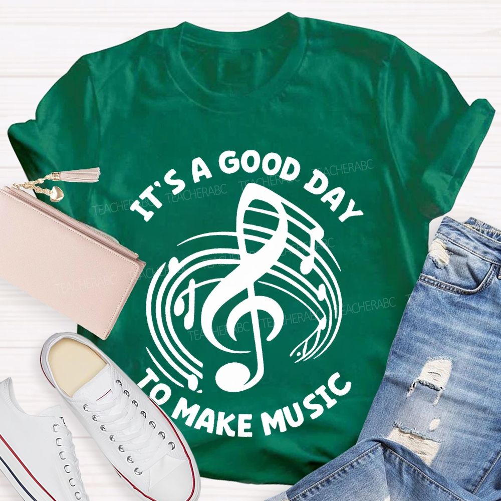 It's A Good Day To Make Music Graphic  Teacher T-shirt