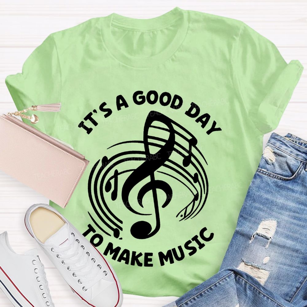 It's A Good Day To Make Music Graphic  Teacher T-shirt