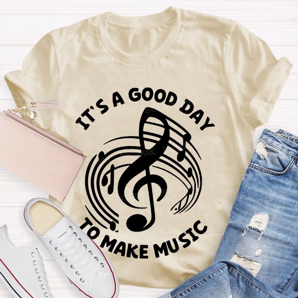 It's A Good Day To Make Music Graphic  Teacher T-shirt