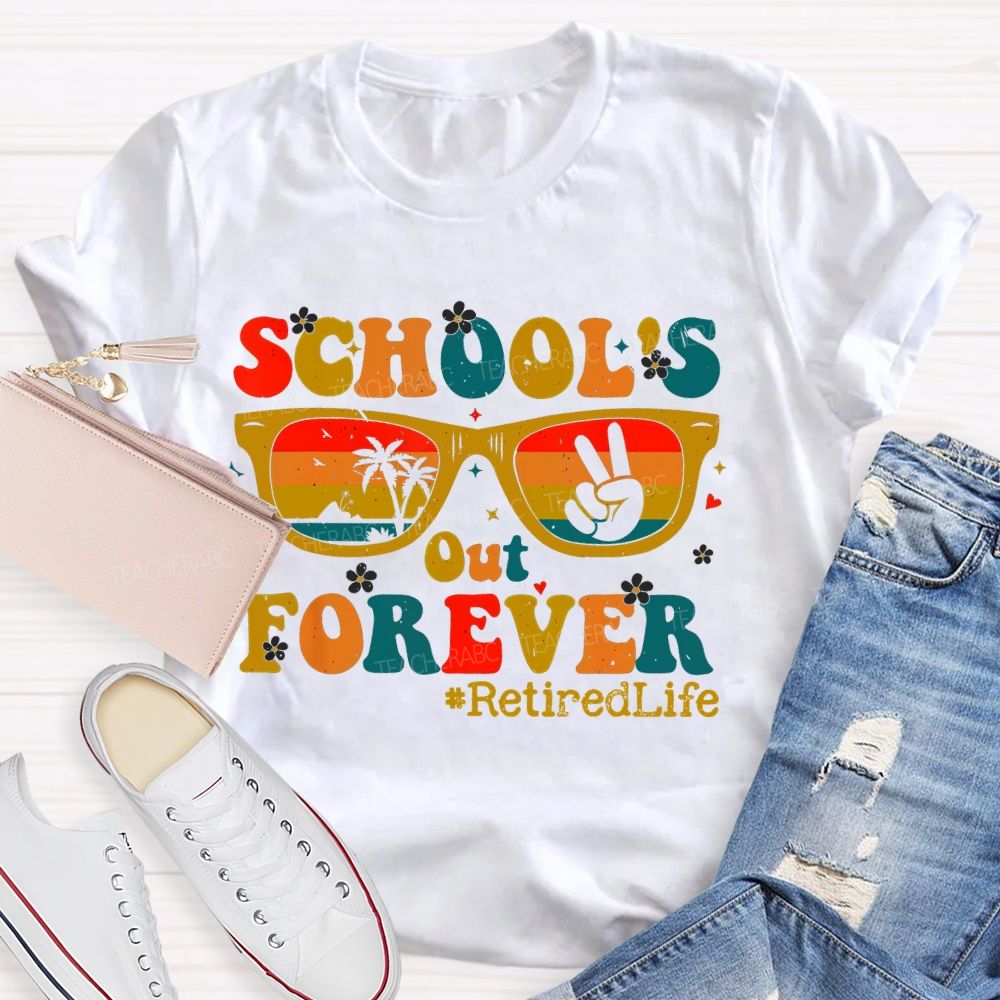 School's Out Forever  Retiredlife  Teacher T-shirt