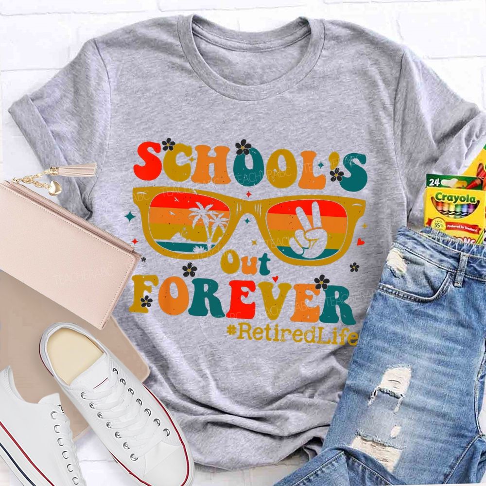 School's Out Forever  Retiredlife  Teacher T-shirt