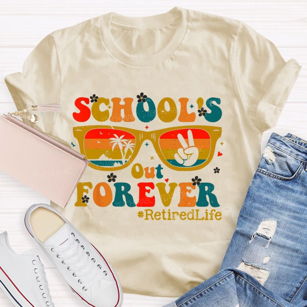 School's Out Forever  Retiredlife  Teacher T-shirt