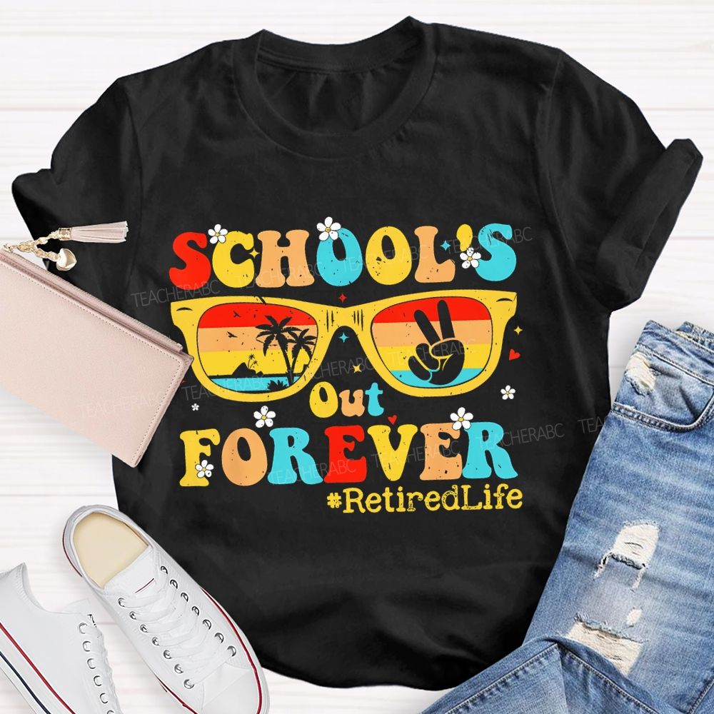 School's Out Forever  Retiredlife  Teacher T-shirt