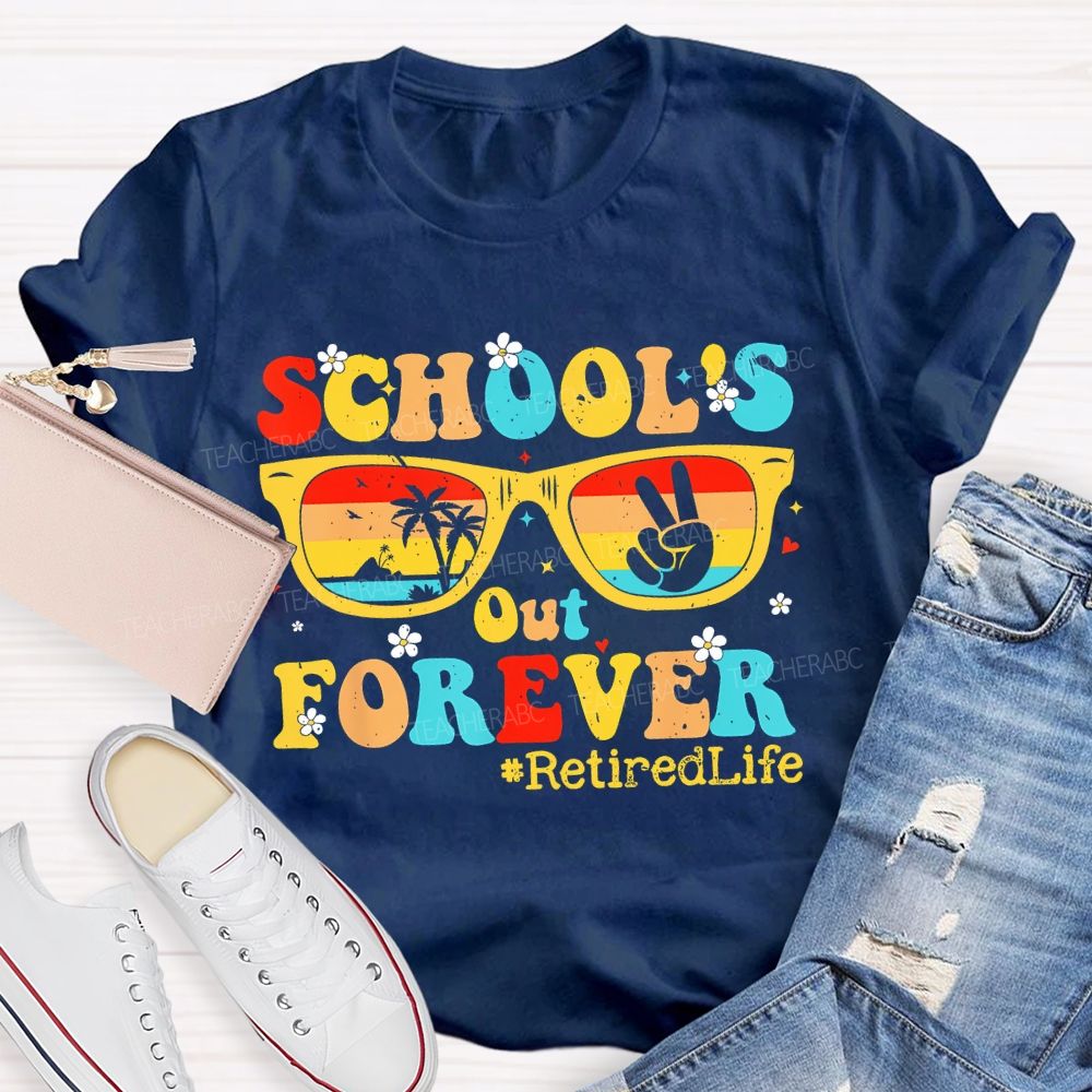 School's Out Forever  Retiredlife  Teacher T-shirt