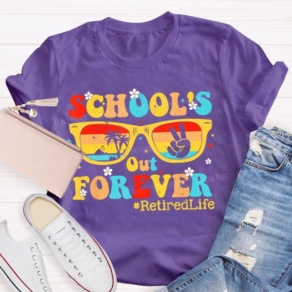 School's Out Forever  Retiredlife  Teacher T-shirt