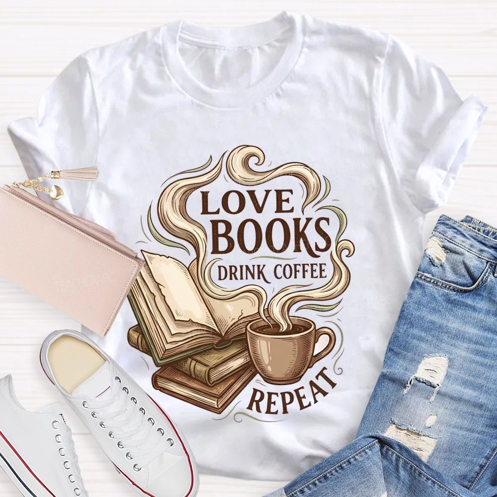 Love Books Drink Coffee Repeat   Teacher T-shirt