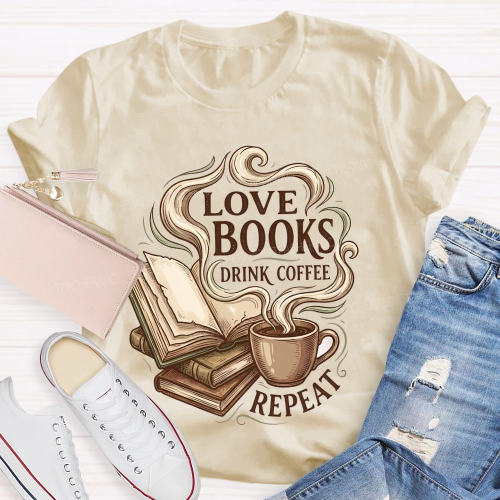 Love Books Drink Coffee Repeat   Teacher T-shirt