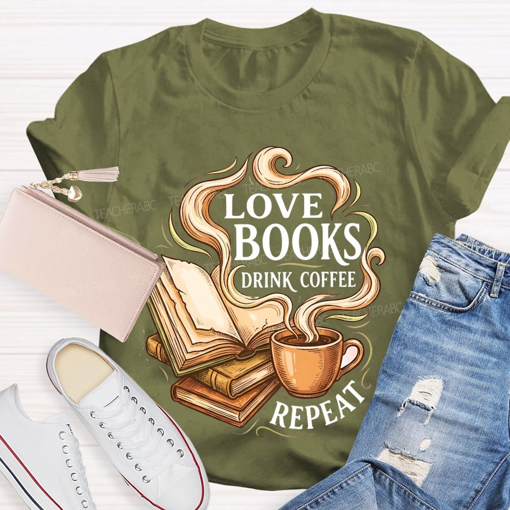 Love Books Drink Coffee Repeat   Teacher T-shirt
