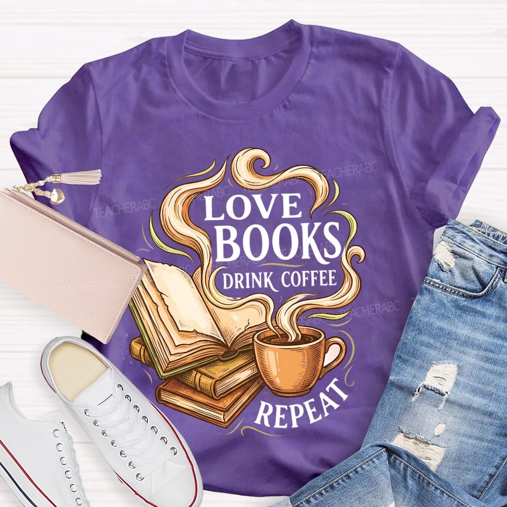 Love Books Drink Coffee Repeat   Teacher T-shirt
