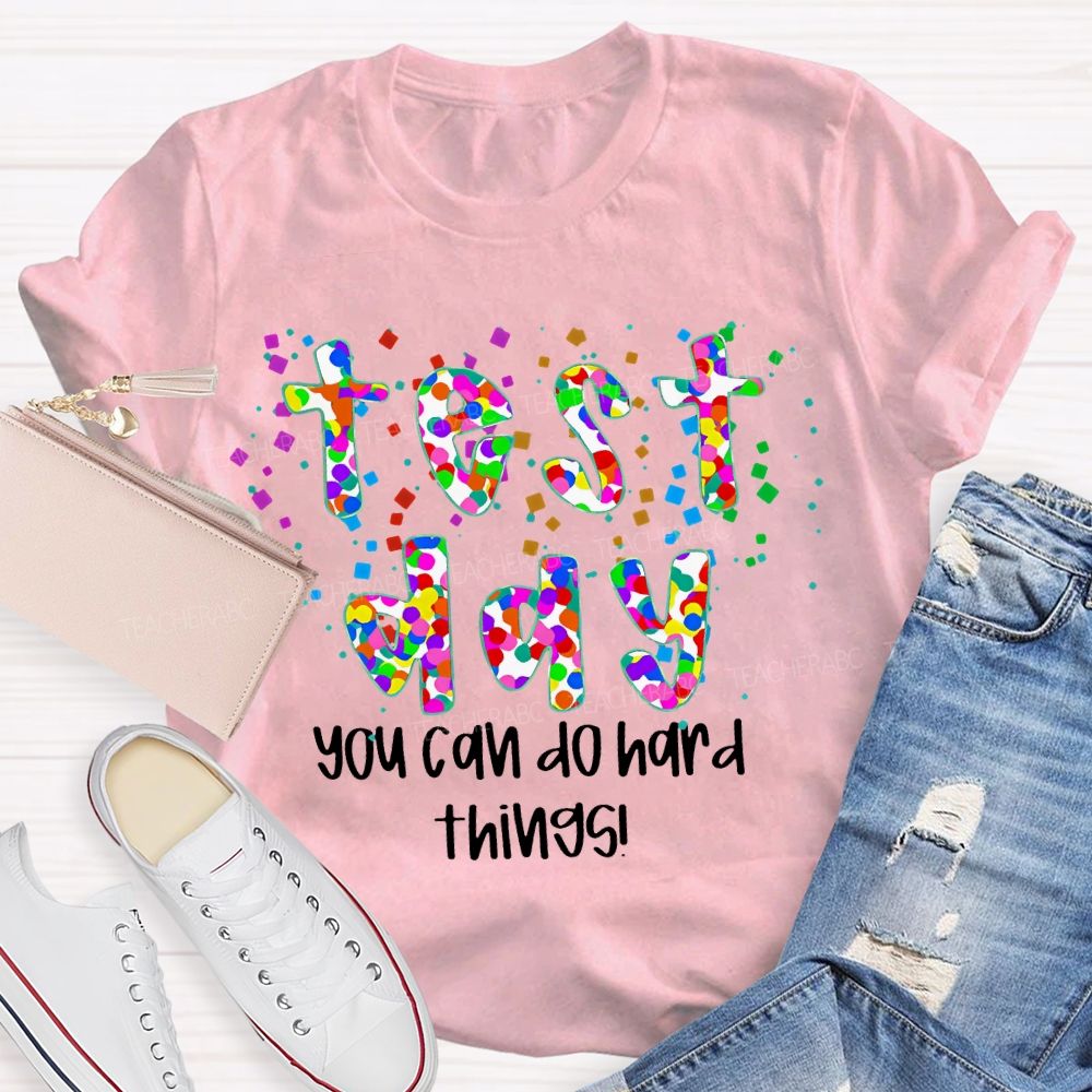 Test Day  You Can Do Hard Things  Colorful Letters  Teacher T-shirt