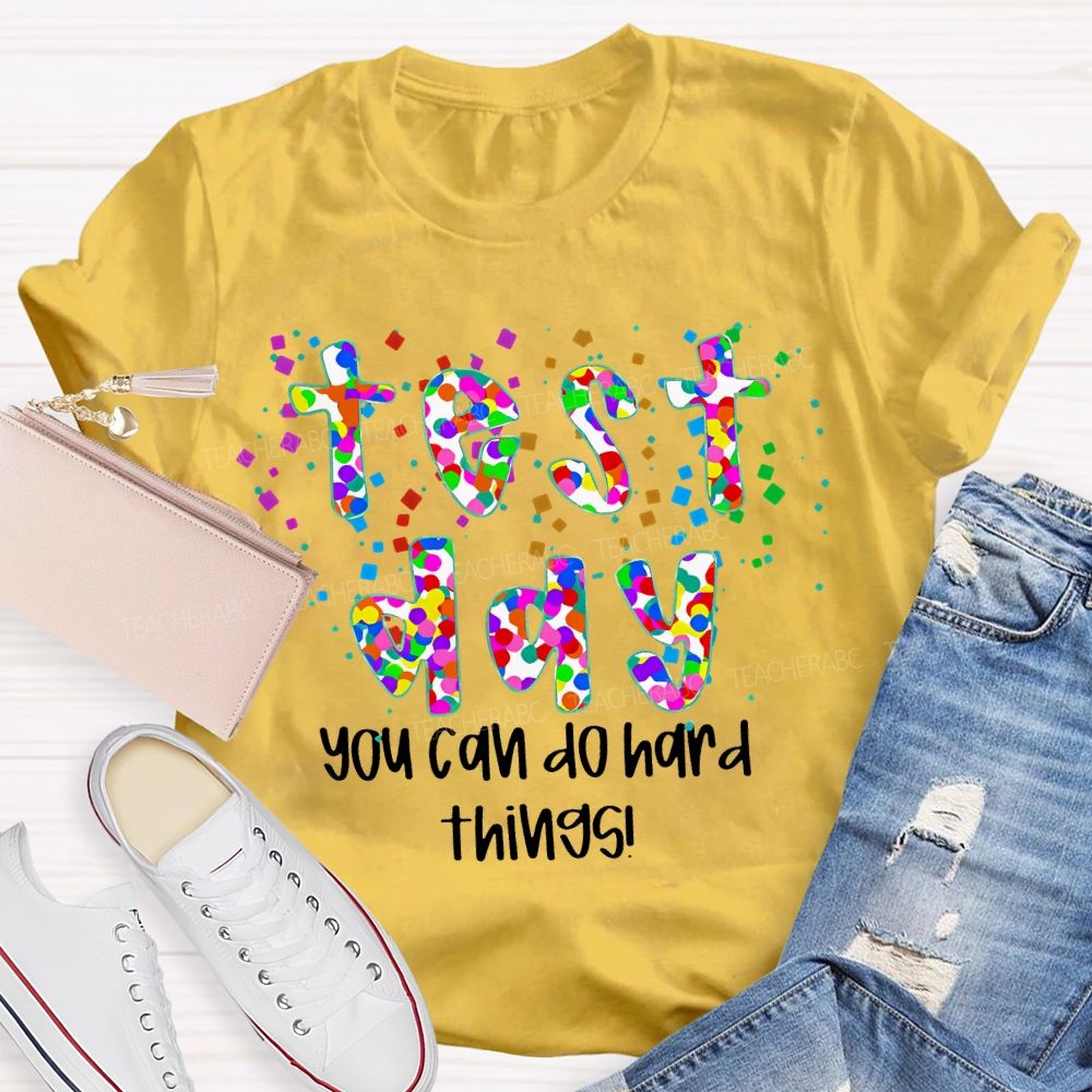 Test Day  You Can Do Hard Things  Colorful Letters  Teacher T-shirt