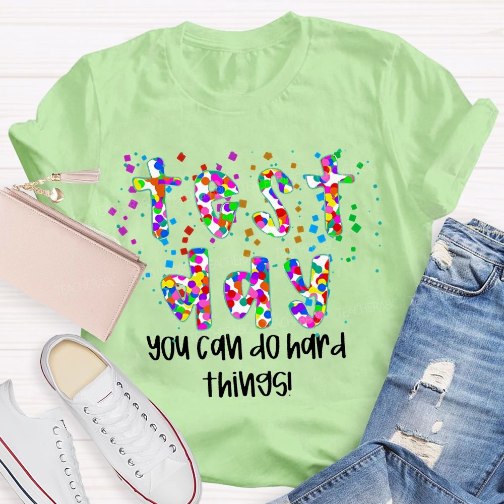 Test Day  You Can Do Hard Things  Colorful Letters  Teacher T-shirt