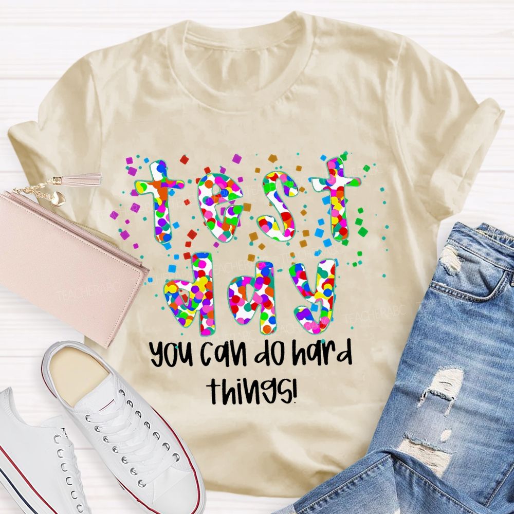 Test Day  You Can Do Hard Things  Colorful Letters  Teacher T-shirt