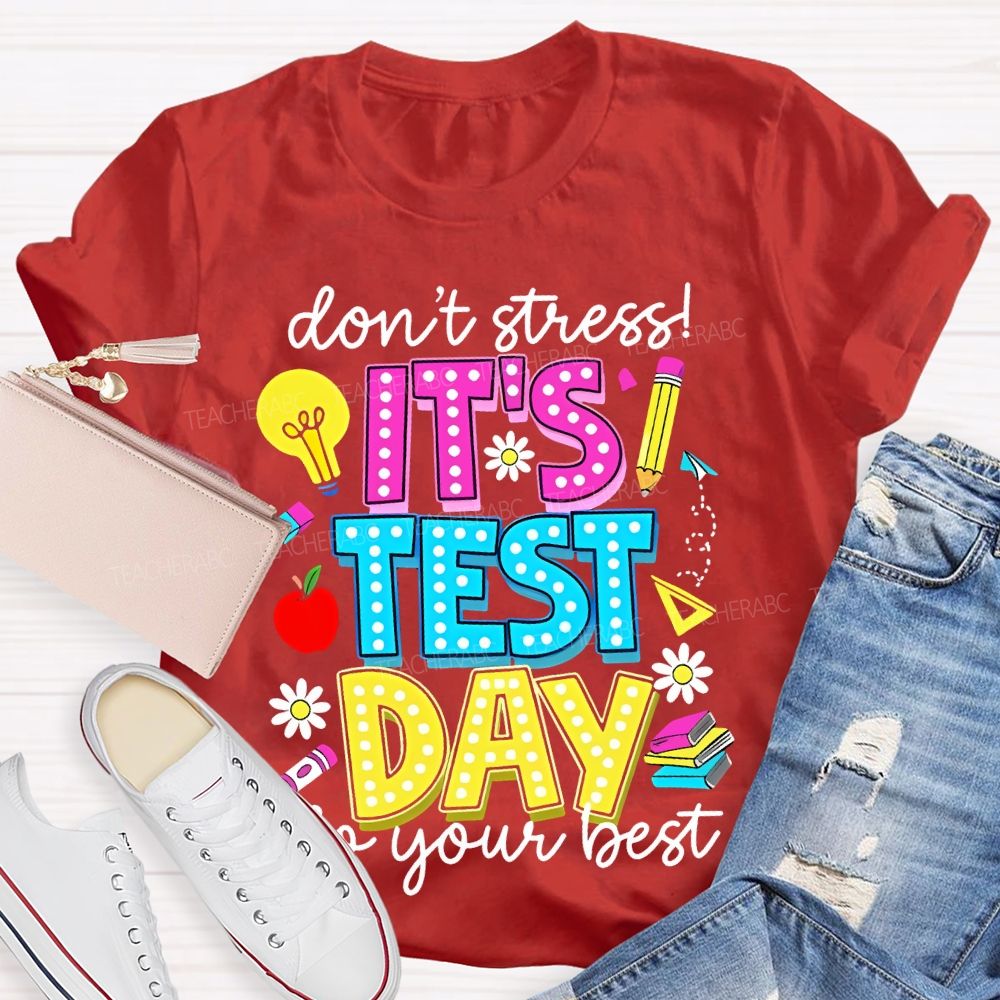 Don't Stress  It's Test Day Do Your Best Graphic  Teacher T-shirt