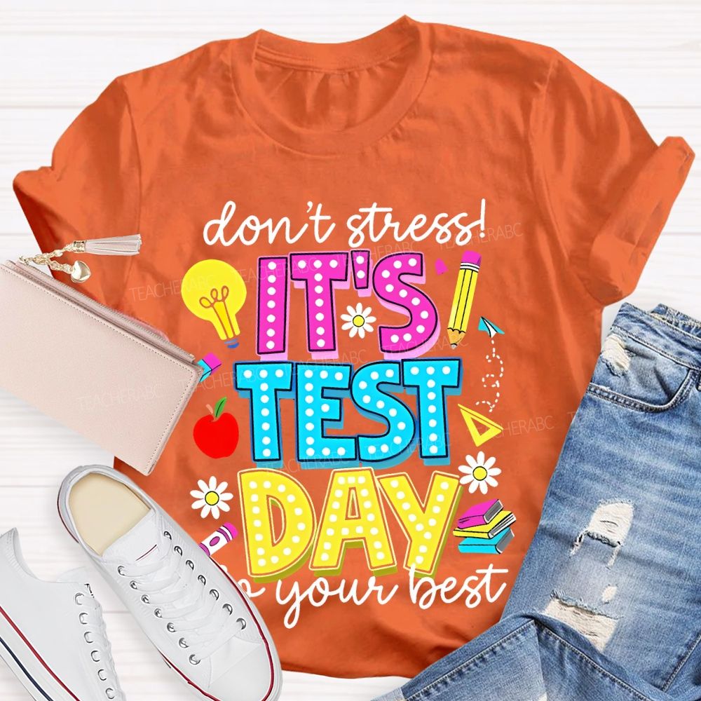 Don't Stress  It's Test Day Do Your Best Graphic  Teacher T-shirt