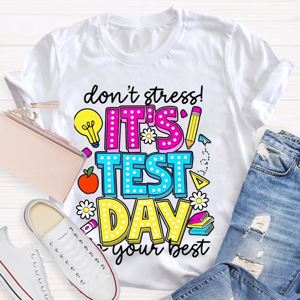 Don't Stress  It's Test Day Do Your Best Graphic  Teacher T-shirt
