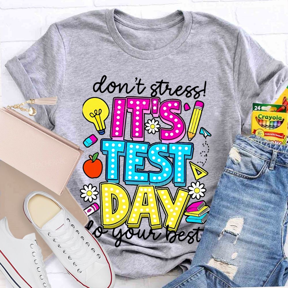 Don't Stress  It's Test Day Do Your Best Graphic  Teacher T-shirt
