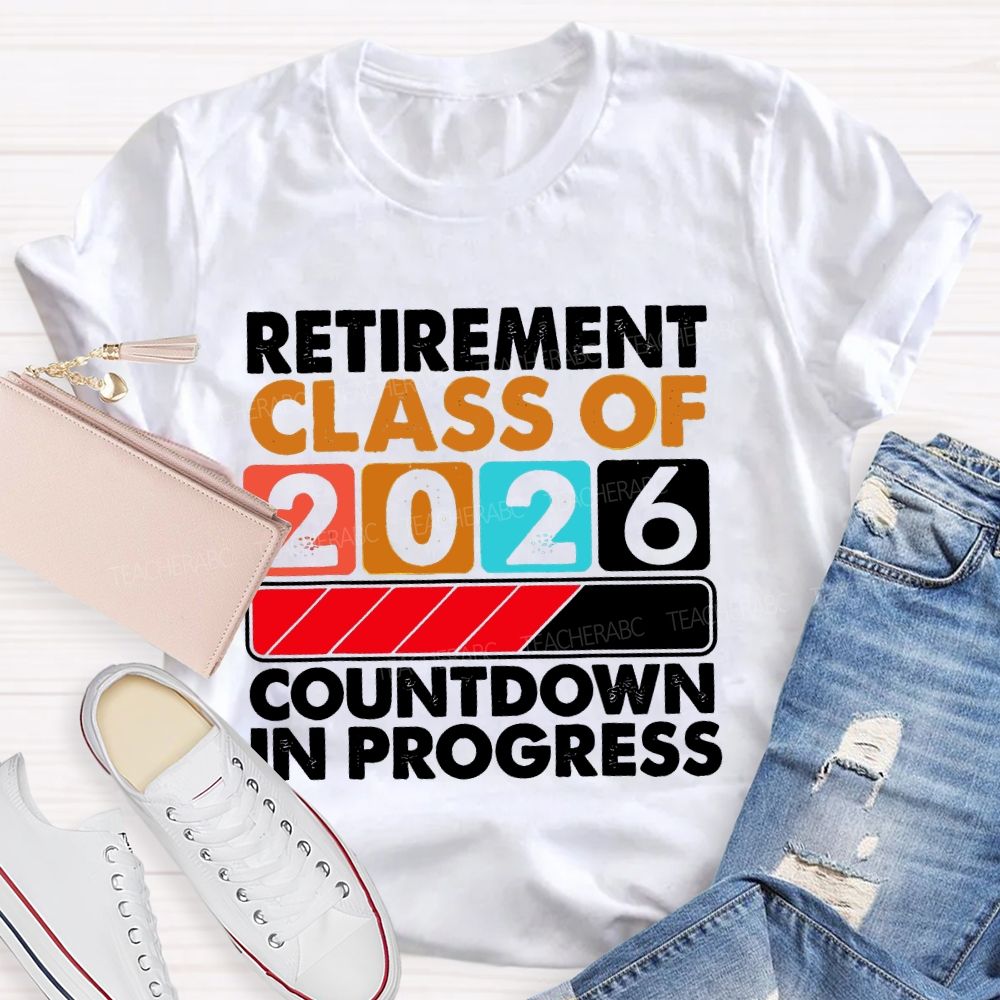 Retirement Class Of 2026   Countdown In Progress Letters  Teacher T-shirt