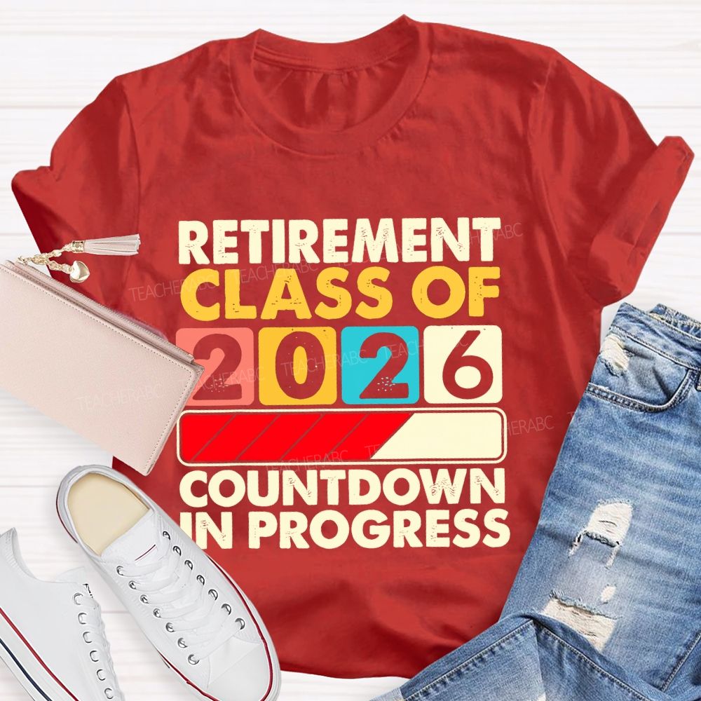 Retirement Class Of 2026   Countdown In Progress Letters  Teacher T-shirt