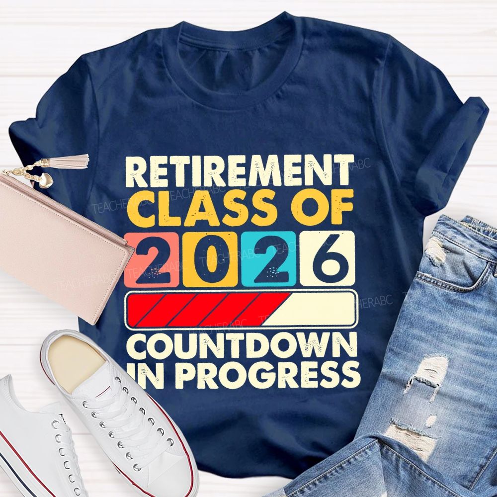 Retirement Class Of 2026   Countdown In Progress Letters  Teacher T-shirt