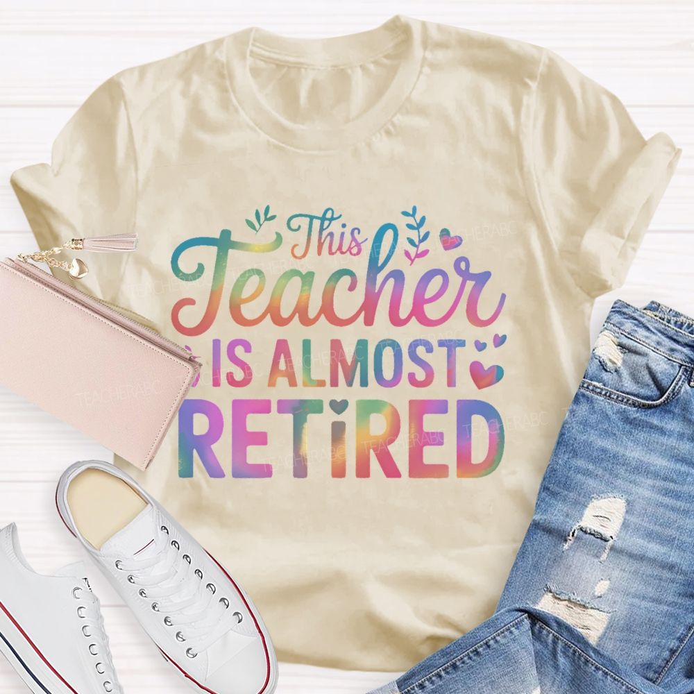 This Teacher Is Almost Retired Letters  Teacher T-shirt
