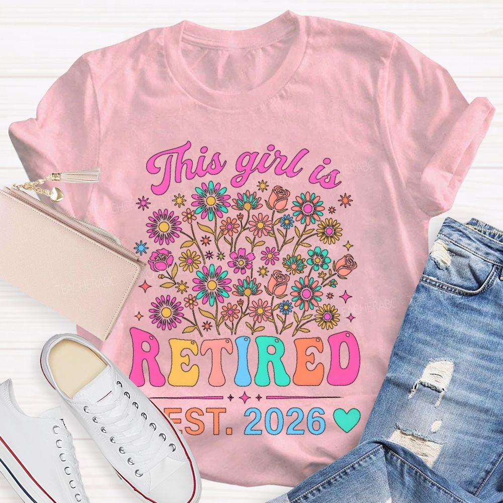 This Girl Is Retired Est. 2026 Flower  Teacher T-shirt