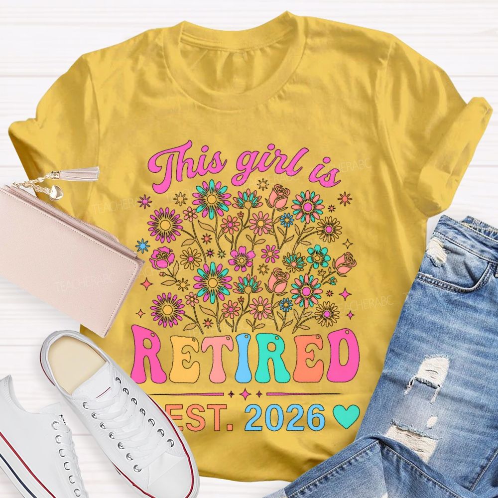 This Girl Is Retired Est. 2026 Flower  Teacher T-shirt
