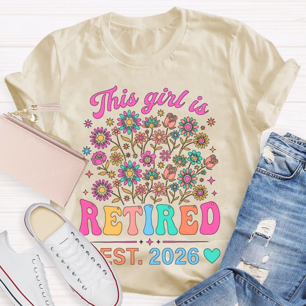 This Girl Is Retired Est. 2026 Flower  Teacher T-shirt