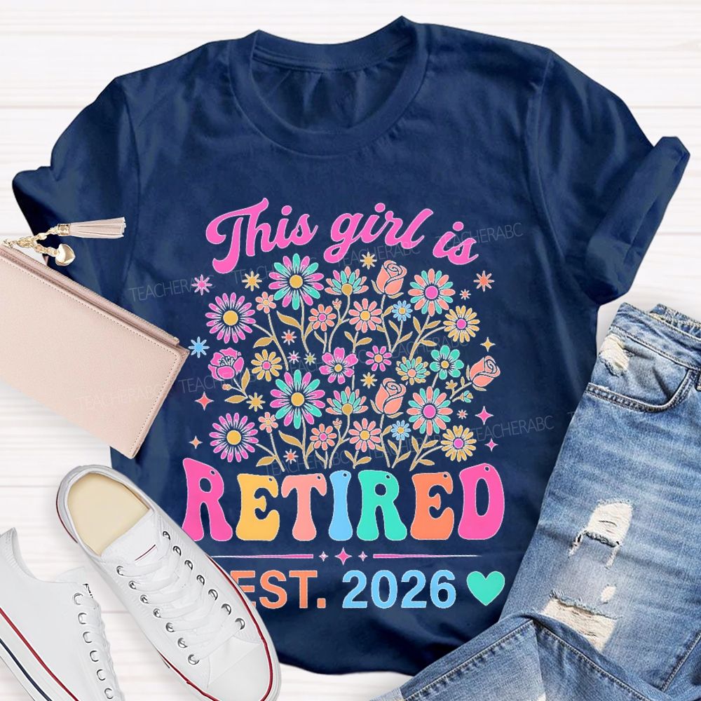 This Girl Is Retired Est. 2026 Flower  Teacher T-shirt