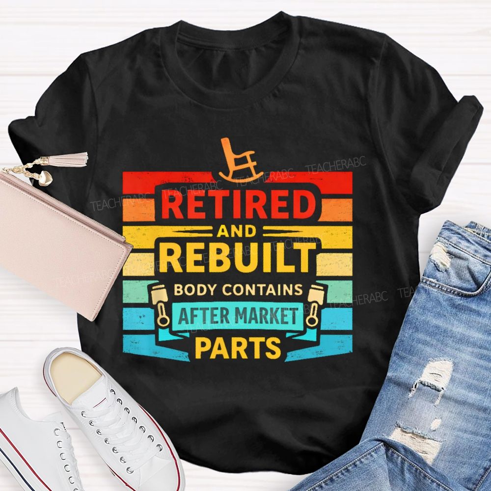 Retired And Rebuilt Body Contains Aftermarket Parts  Teacher T-shirt