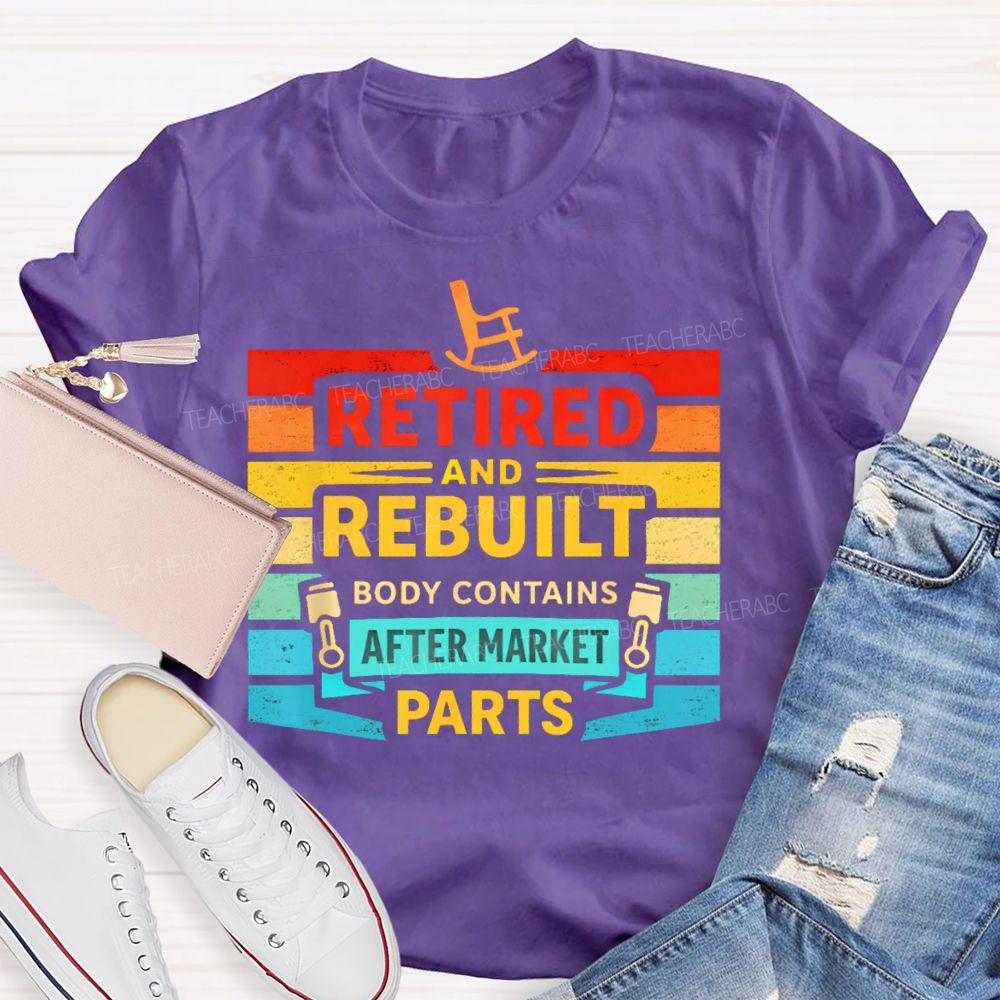 Retired And Rebuilt Body Contains Aftermarket Parts  Teacher T-shirt