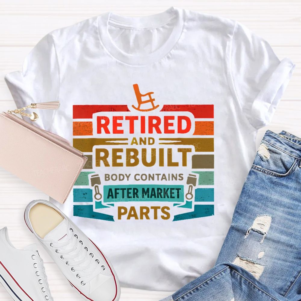 Retired And Rebuilt Body Contains Aftermarket Parts  Teacher T-shirt
