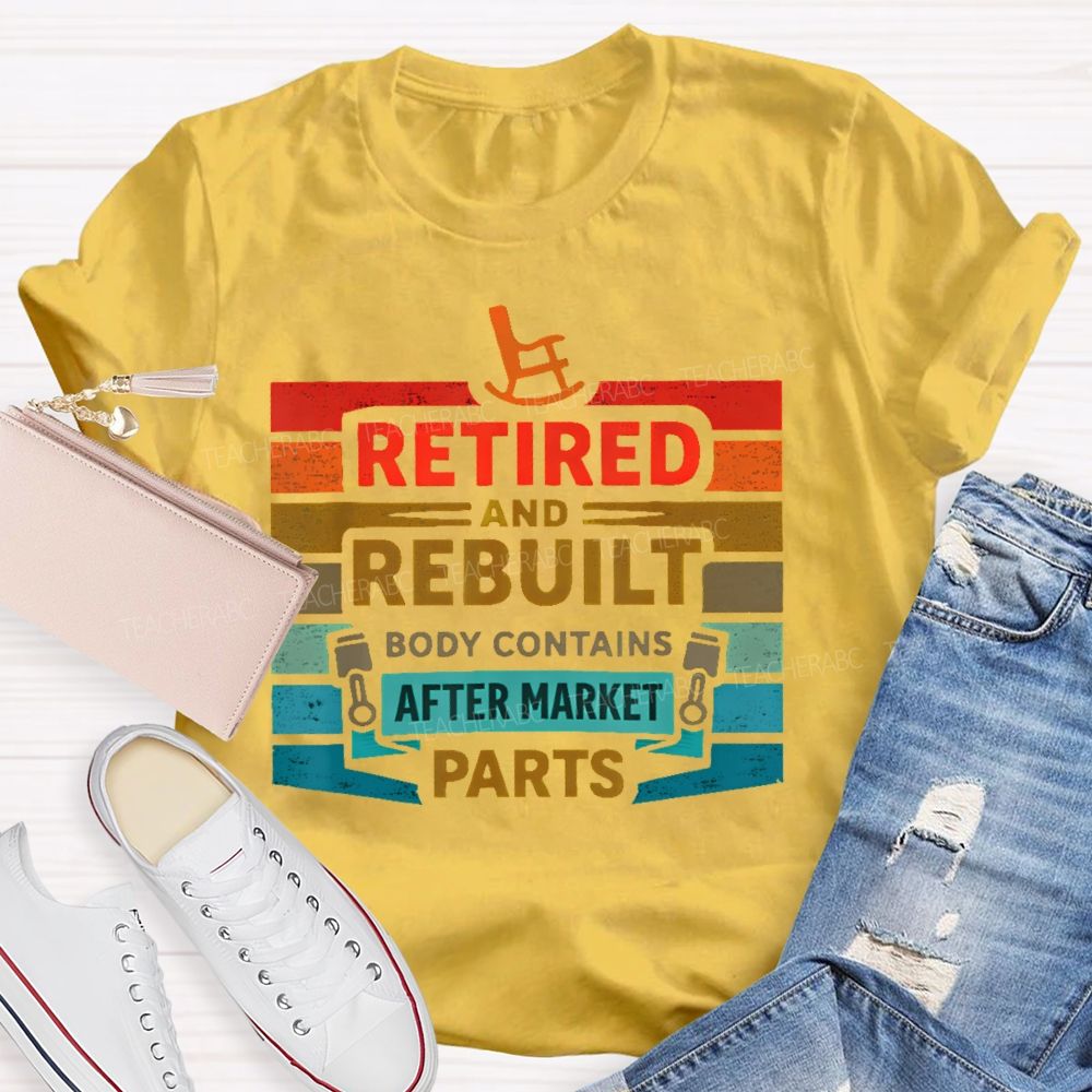 Retired And Rebuilt Body Contains Aftermarket Parts  Teacher T-shirt