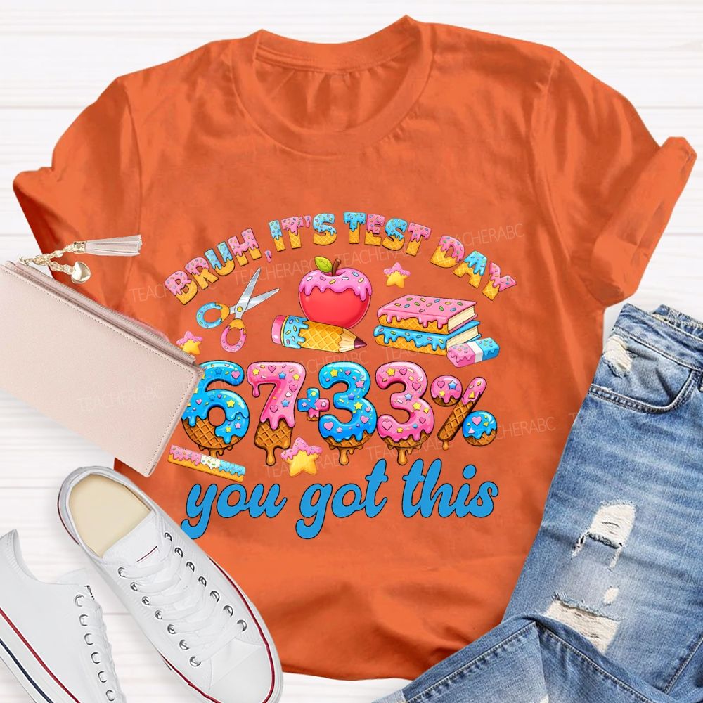 Bruh  It's Test Day   67+33%   Teacher T-shirt
