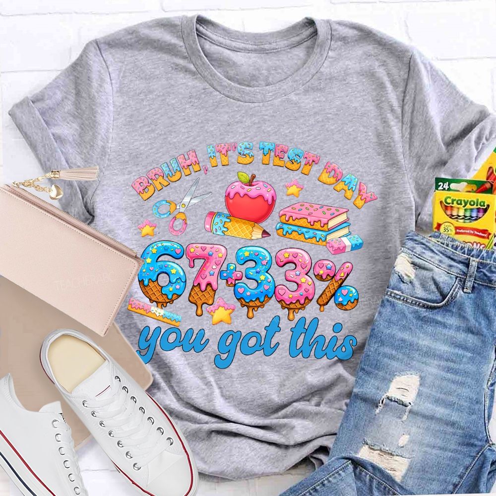 Bruh  It's Test Day   67+33%   Teacher T-shirt