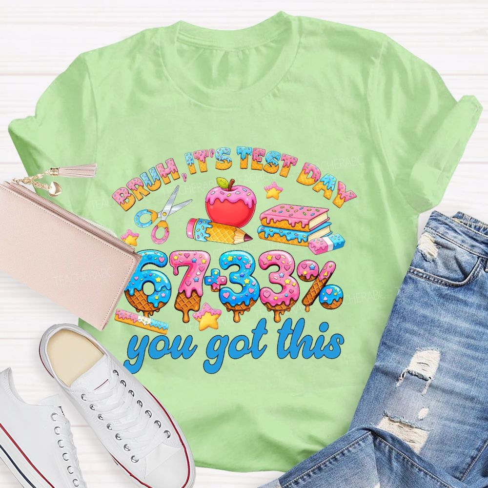 Bruh  It's Test Day   67+33%   Teacher T-shirt