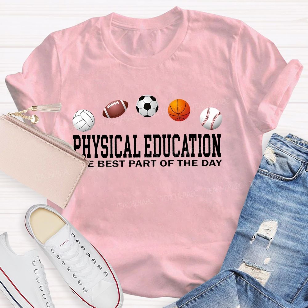 Physical Education   The Best Part Of The Day   Teacher T-shirt
