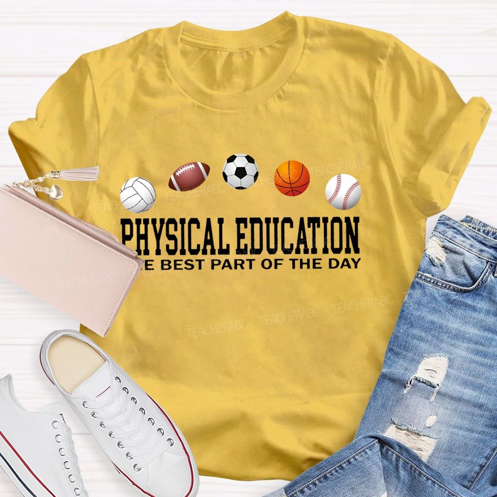 Physical Education   The Best Part Of The Day   Teacher T-shirt