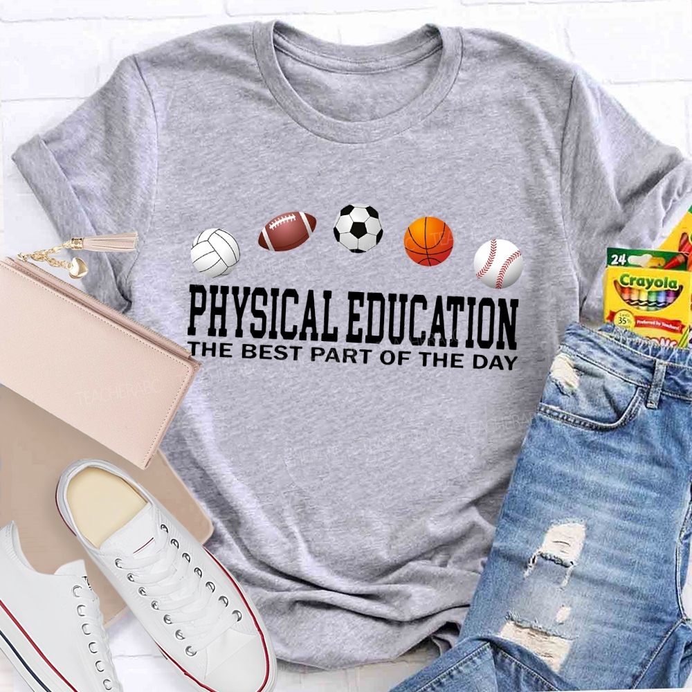 Physical Education   The Best Part Of The Day   Teacher T-shirt