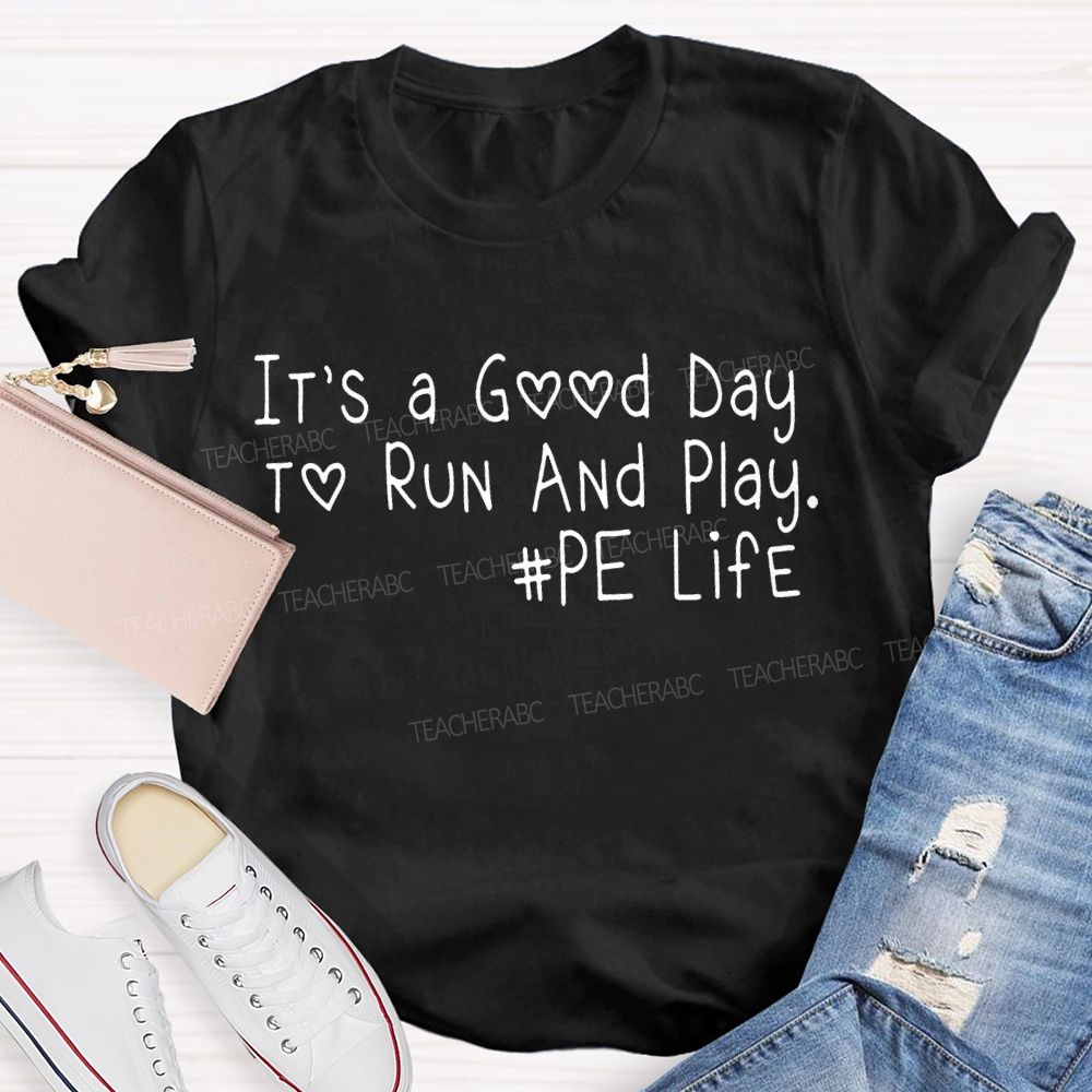 It's A Good Day To Run And Play  PE Life   Teacher T-shirt