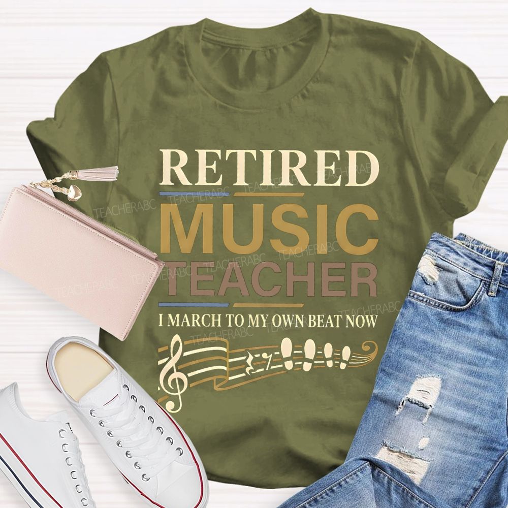 Retired Music Teacher I March To My Own Beat Now T-shirt