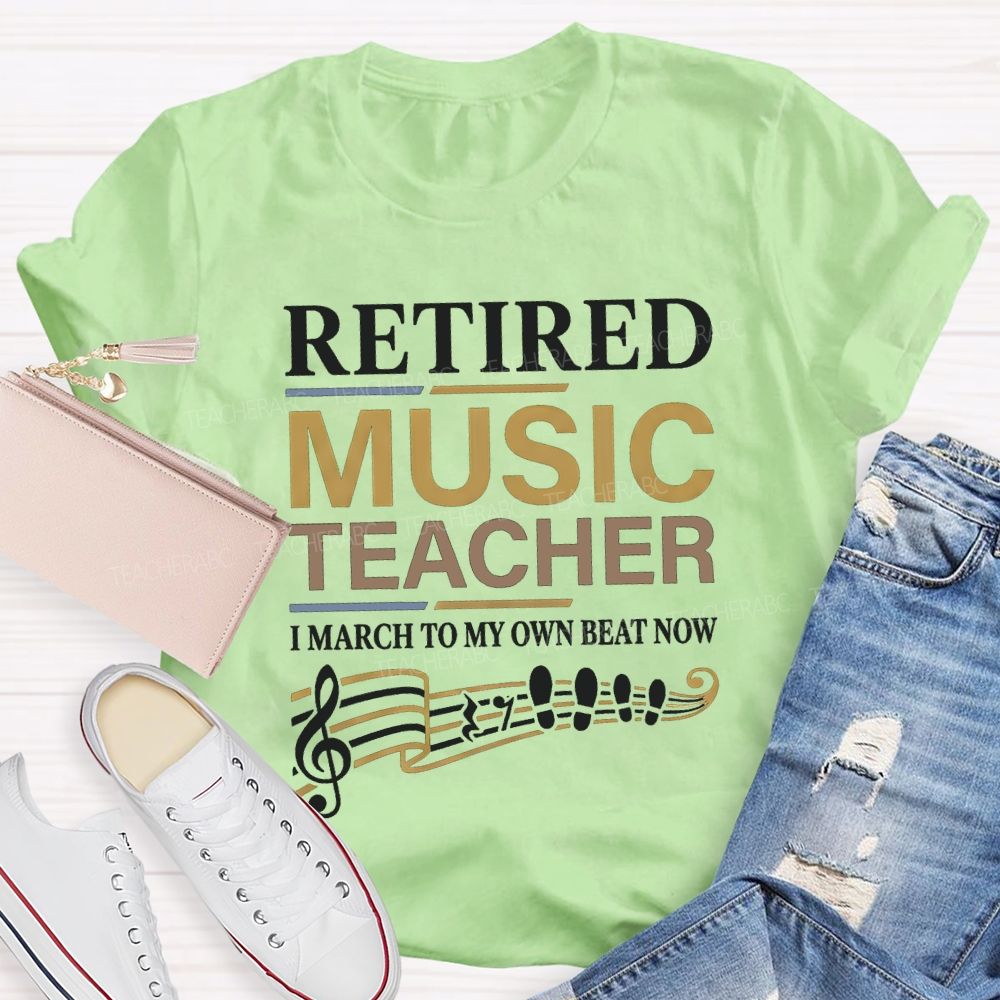 Retired Music Teacher I March To My Own Beat Now T-shirt